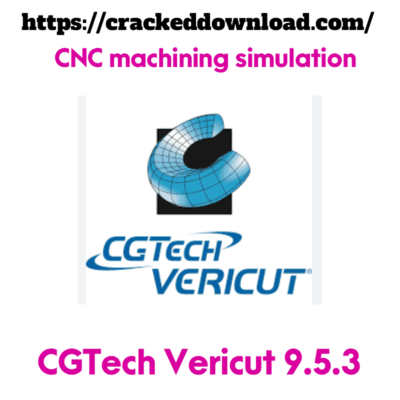 CGTech Vericut 9.5.3 CNC machining simulation