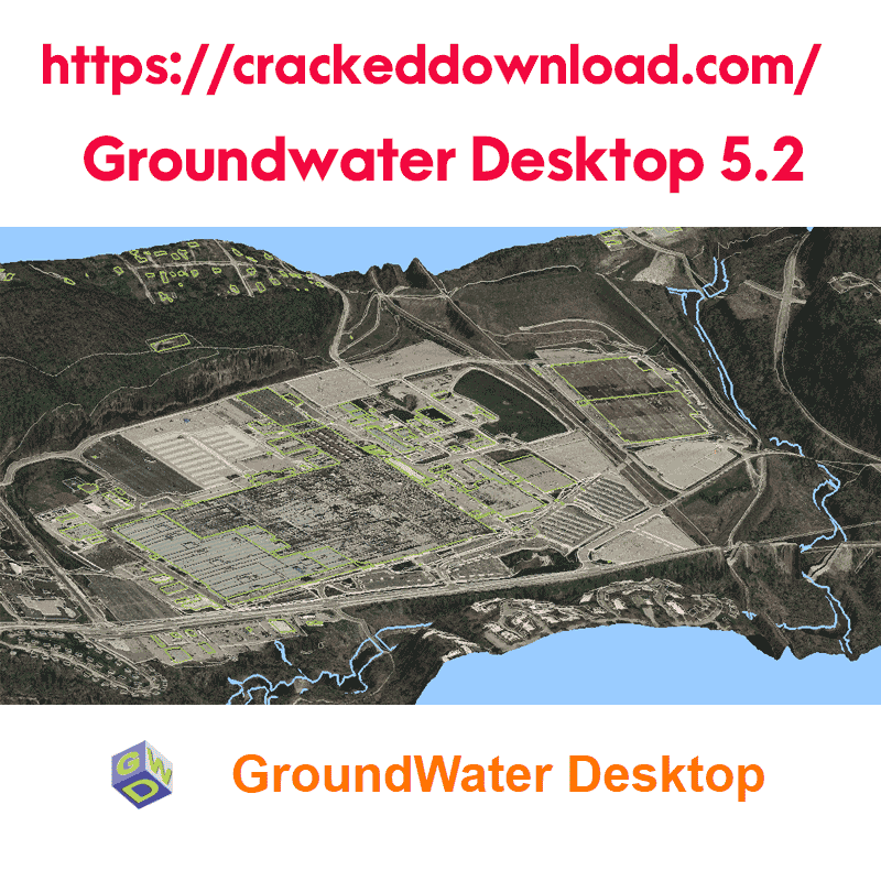 Groundwater Desktop 5.2.30 Groundwater modeling and visualization 2 Groundwater Desktop 5.2.30